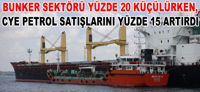 Türk bunker sektörü yüzde 20 küçülürken, CYE Petrol satışlarını yüzde 15 artırdı