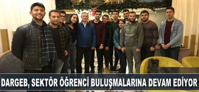 DARGEB, Sektör öğrenci buluşmalarına devam ediyor