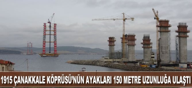 1915 Çanakkale Köprüsü’nün ayakları 150 metre uzunluğa ulaştı