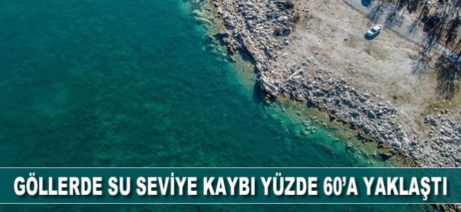 Göllerde su seviye kaybı yüzde 60'a yaklaştı