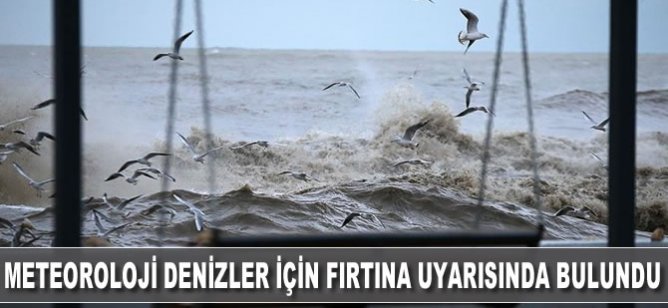 Meteorolojiden denizler için fırtına uyarısı yapıldı