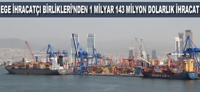 Ege İhracatçı Birlikleri'nden 1 milyar 143 milyon dolarlık ihracat!