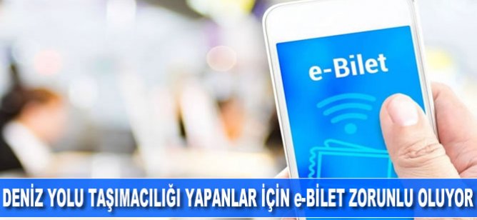 Deniz Yolu ile Yolcu Taşımacılığı Yapanlar İçin e-Bilet Zorunlu Oluyor!