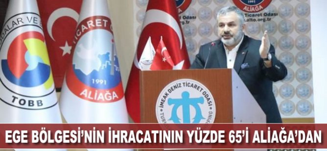 Ege Bölgesi ihracatının yüzde 65’i Aliağa’dan!