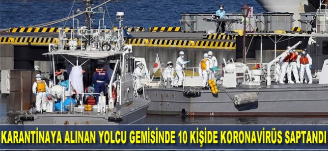 Japonya'da karantinaya alınan yolcu gemisinde 10 kişide koronavirüs saptandı
