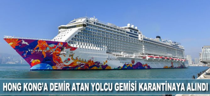Hong Kong’a demir atan yolcu gemisi karantinaya alındı