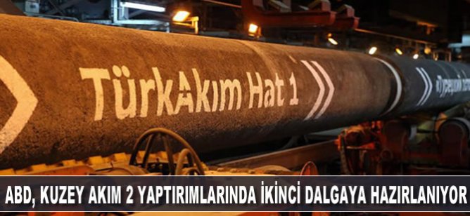 ABD, Kuzey Akım 2 yaptırımlarında ikinci dalgaya hazırlanıyor