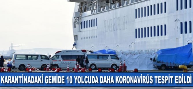 Japonya'da karantinaya alınan gemide 10 yolcuda daha koronavirüs tespit edildi