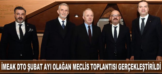 İMEAK DTO Şubat Ayı Olağan Meclis Toplantısı gerçekleştirildi