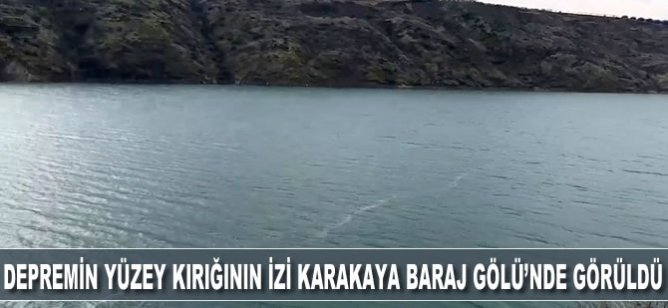 Depremin yüzey kırığının izi, Karakaya Baraj Gölü'nde görüldü