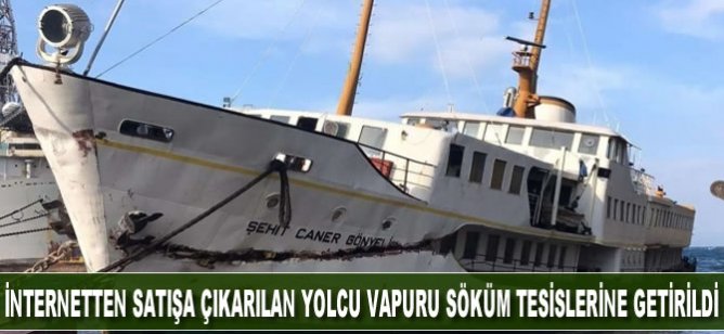 İnternetten satışa çıkarılan yolcu vapuru söküm tesislerine getirildi