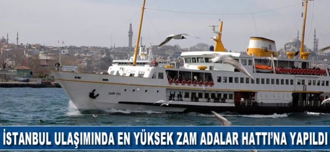 İstanbul ulaşımında en yüksek zam Adalar Hattı'na yapıldı