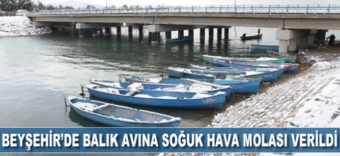 Beyşehir’de balık avına soğuk hava molası verildi