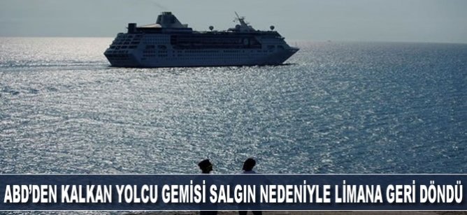 ABD'den kalkan yolcu gemisi salgın nedeniyle limana geri döndü
