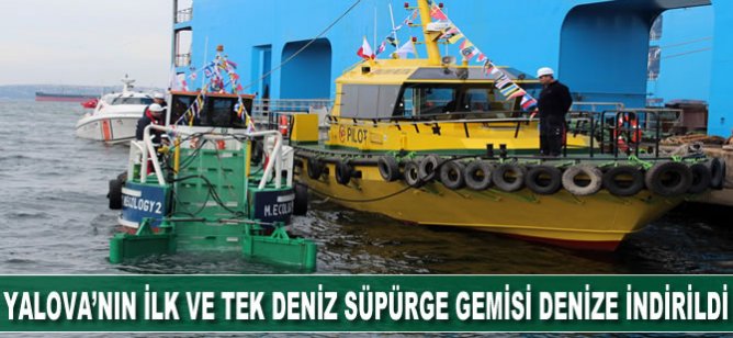Yalova’nın ilk ve tek deniz süpürge gemisi denize indirildi
