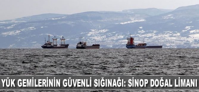 Yük gemilerinin güvenli sığınağı: Sinop doğal limanı