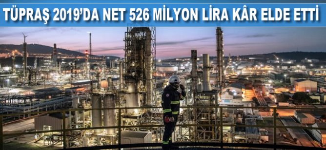Tüpraş’ın 2019 net kârı 526 milyon lira