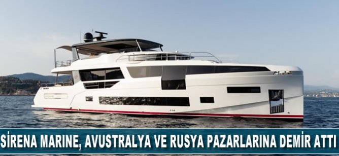 Sirena Marine, Avustralya ve Rusya  pazarlarına demir attı