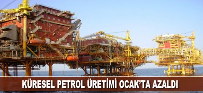 Küresel petrol üretimi Ocak’ta azaldı