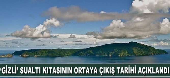 Jeologlar, 'gizli' sualtı kıtasının ortaya çıkış tarihini açıkladı