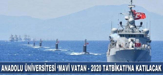 Anadolu Üniversitesi "Mavi Vatan-2020 Tatbikatı"na katılacak