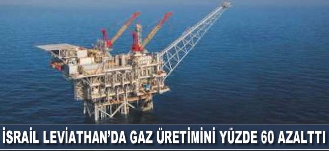 İsrail Leviathan’da gaz üretimini yüzde 60 azalttı