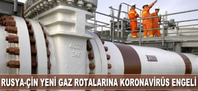 Rusya-Çin yeni gaz rotalarına koronavirüs engeli