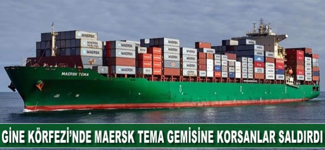 Gine Körfezi'nde Maersk Tema gemisine korsanlar saldırdı
