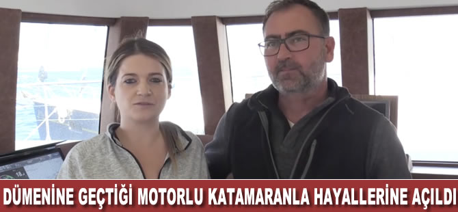 Ufuk kaptan, dümenine geçtiği motorlu katamaranla hayallerine açıldı