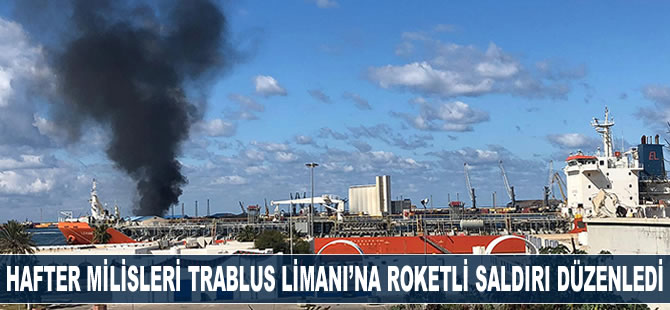 Hafter milisleri Trablus Limanı'na roketli saldırı düzenledi