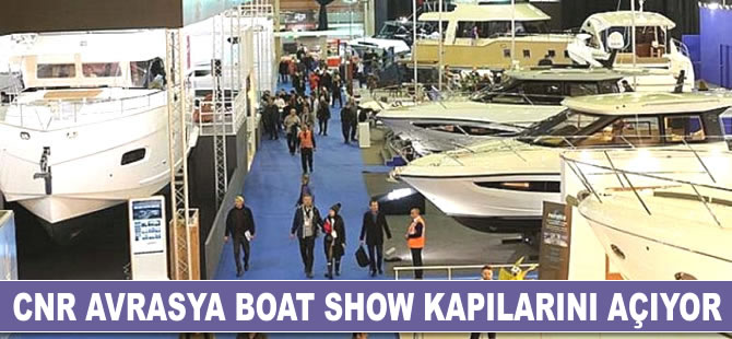 CNR Avrasya Boat Show'da denizcilik sektörü her yönü ile ele alınacak