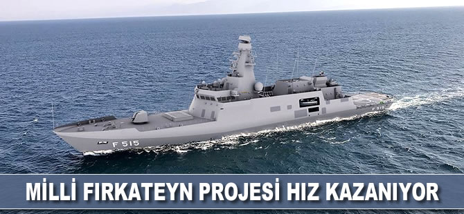 Milli fırkateyn projesi hız kazanıyor