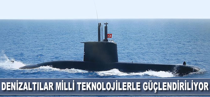 Denizaltıların yetenekleri milli teknolojilerle artıyor