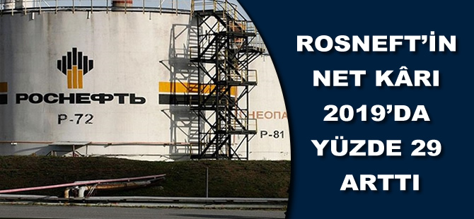 Rosneft'in net karı 2019'da yüzde 29 arttı