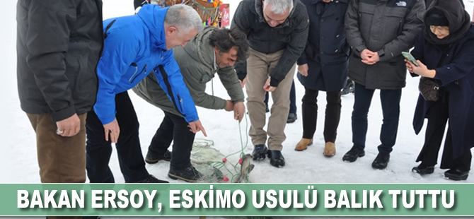Bakan Ersoy Eskimo usulü balık tuttu