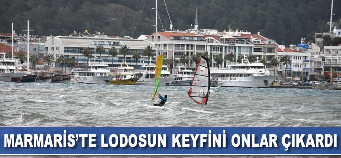 Marmaris'te lodosun keyfini onlar çıkardı