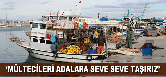 'Mültecileri adalara seve seve taşırız'