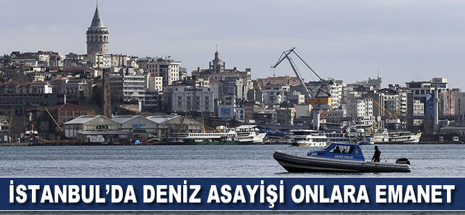 İstanbul'da deniz asayişi onlara emanet