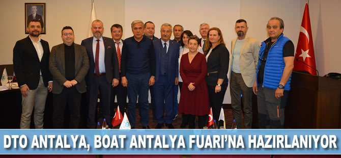 DTO Antalya Şubesi, BOAT ANTALYA Fuarı'na hazırlanıyor