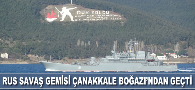 Rus savaş gemisi, 2 Türk sahil güvenlik botu refakatinde Çanakkale Boğazı’ndan geçti