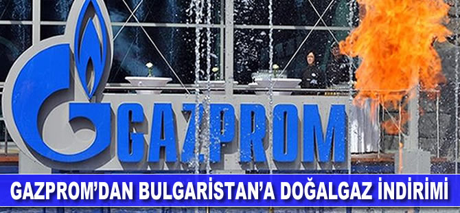 Gazprom'dan Bulgaristan'a doğalgaz indirimi