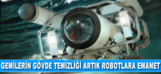 Gemilerin gövde temizliği artık robotlara emanet