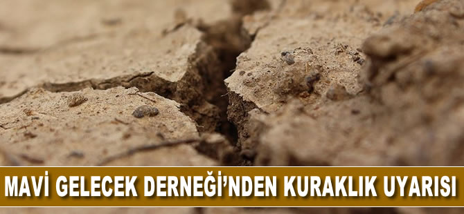 Mavi Gelecek Derneği potansiyel su krizine karşı uyarıyor : Su krizi kapıda