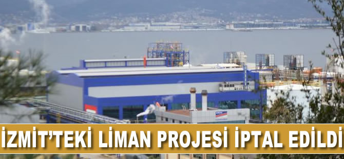İzmit'te yapılmak istenen 42. liman projesi iptal edildi