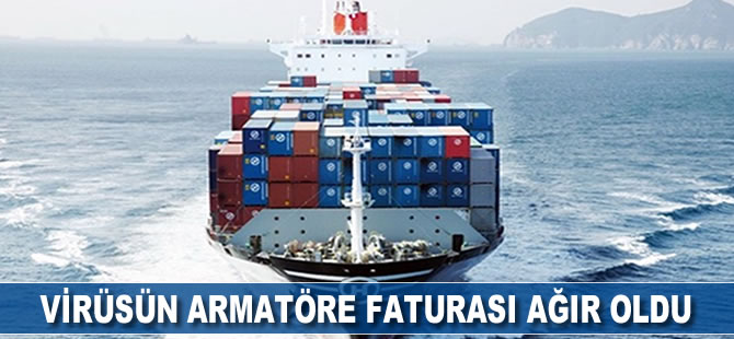 Virüsün armatöre faturası ağır oldu