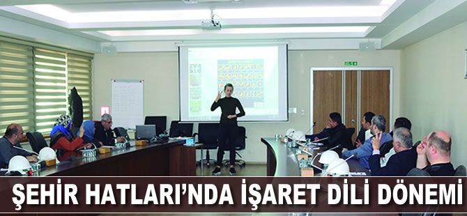 Şehir Hatları’nda işaret dili dönemi