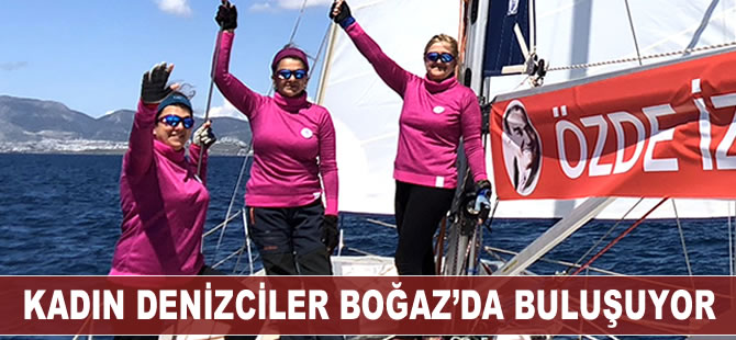 Kadın denizciler Boğaz’da buluşuyor