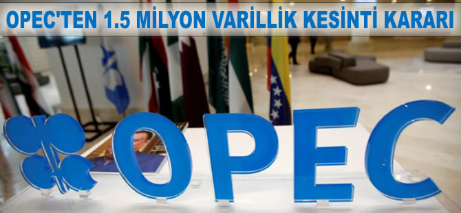 OPEC'ten 1,5 milyon varillik kesinti kararı