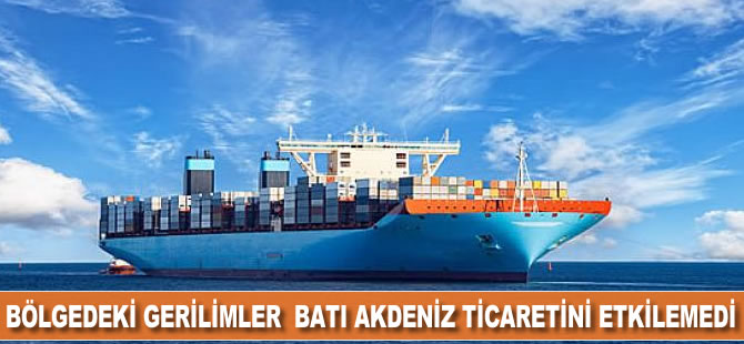 Bölgedeki gerilimler Batı Akdeniz ticaretini etkilemedi