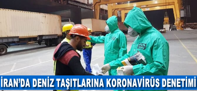 İran'da deniz taşıtlarına koronavirüs denetimi